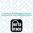Porta Brace TB-PXWX500B Protective travel boot for Sony PXWX500 Camera