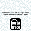 Porta Brace DVO-MICRO Rigid frame case for Black Magic Micro Cinema