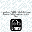 Porta Brace FILTER-PROLENSMD Lens Cup and Padded pouch set for lens filters
