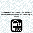 Porta Brace GPC-T7SHIELD A zippered clam shell style case for the Samsung T7 Shield