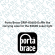 Porta Brace GRIP-K5600 Duffle like carrying case for the K5600 Joker light