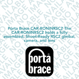 Porta Brace CAR-RONINRSC2 The CAR-RONINRSC2 holds a fully assembled, Shoot-Ready RSC2 gimbal, camera, and lens